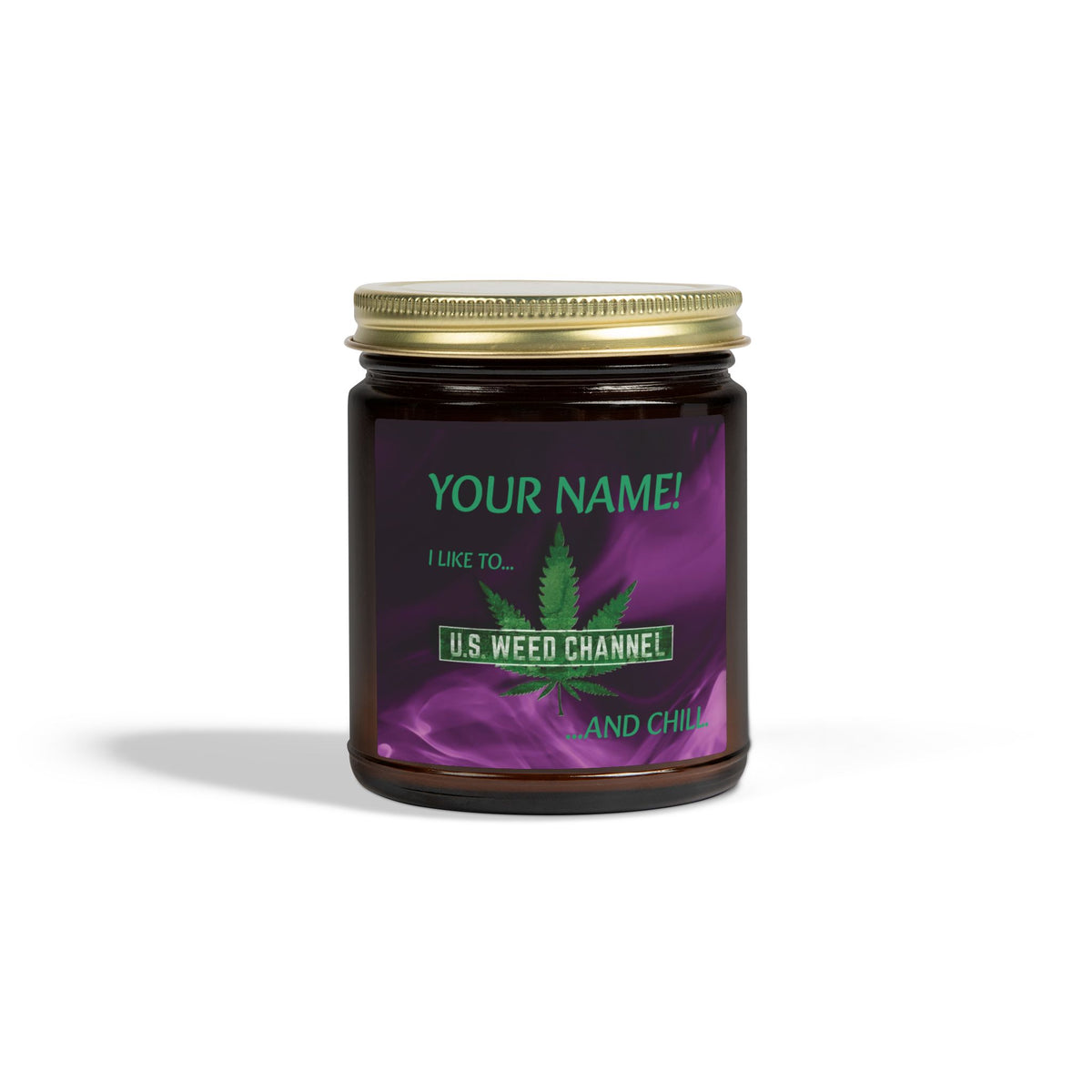 PERSONALIZED! "I Like To U.S. WEED CHANNEL And Chill" - Safety-Meeting Deluxe Scented Candles